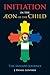Initiation in the Aeon of the Child: The Inward Journey by