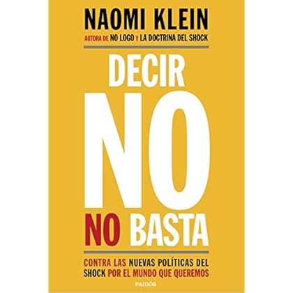 Decir no no basta: Contra las nuevas políticas del shock por el mundo que queremos Decir no no basta: Contra las nuevas políticas del shock por el mundo que queremos