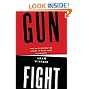 Gunfight: The Battle over the Right to Bear Arms in America