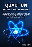 Quantum Physics for Beginners: The Ultimate Guide