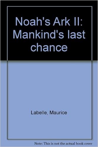 Noah S Ark Ii Mankind S Last Chance Labelle Maurice Amazon Com Books