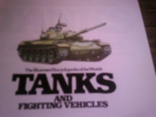 The Illustrated Encyclopedia of the World's Tanks and Fighting Vehicles: A Technical Directory of Ma by Christopher F. Foss