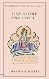Live Alone and Like It: The Classic Guide for the Single Woman