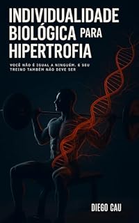 Livro Individualidade Biológica para Hipertrofia: Você Não É Igual a Ninguém. E Seu Treino Também Não Deve Ser