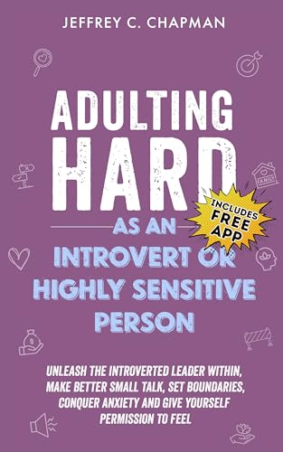 Adulting Hard as an Introvert or Highly Sensitive Person: Unleash the Introverted Leader Within, Make Better Small Talk, Set Boundaries, Conquer Anxiety, ... Permission to Feel (Adulting Hard Books)