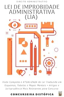 Lei de Improbidade Administrativa (LIA) em Mapa Mental: Estudo e Revisão de Direito Administrativo para Concurso pela Técnica de Mapa Mental (Direito Administrativo para Concurso Público)
