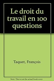 Le  droit du travail en 100 questions