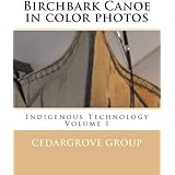 Birchbark Canoe in color photos: Indigenous Technology Volume I