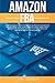 Amazon FBA: How to Launch an E-Commerce Business with Amazon FBA. A Step by Step Guide to Build a Real Profitable Business in 2019 and 2020 with the most Popular Online Business for Beginners by