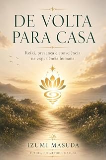 Livro DE VOLTA PARA CASA: Reiki, presença e consciência na experiência humana