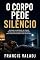 Livro O CORPO PEDE SILÊNCIO: Quando a vontade de parar revela que a alma não suporta mais viver em guerra com o mundo