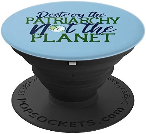 Destroy the Patriarchy not the Planet design feminist earth - PopSockets Grip and Stand for Phones and Tablets