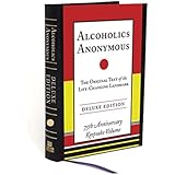 Alcoholics Anonymous: The Original Text of the Life-Changing Landmark, Deluxe Edition