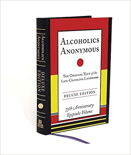 Alcoholics Anonymous: The Original Text of the Life-Changing Landmark, Deluxe Edition Alcoholics Anonymous: The Original Text of the Life-Changing Landmark, Deluxe Edition