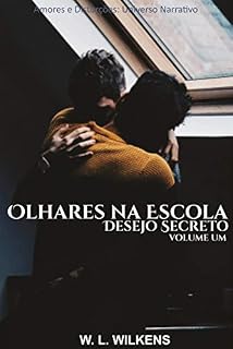 Livro Olhares na Escola: Desejo Secreto (volume um) (Amores e Distorções: Universo Narrativo)