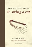 Not Enough Room to Swing a Cat: Naval Slang and It's Everyday Usage