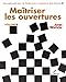 Maitriser les ouvertures : Tome 4 by 