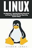 Linux: For Beginners - Step By Step User Manual To Learning The Basics Of Linux Operating System Tod