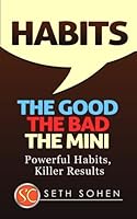Habits: The Good The Bad The Mini - Powerful Habits, Killer Results 150764924X Book Cover