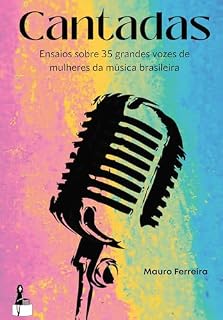Livro Cantadas; Ensaios sobre 35 grandes vozes de mulheres da música brasileira