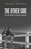 The Other Side: On the Road in South America by 