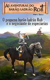 Livro O pequeno barão ladrão Rob e o negociante de especiarias: A aventura do pequeno cavaleiro-ladrão Rob (1)