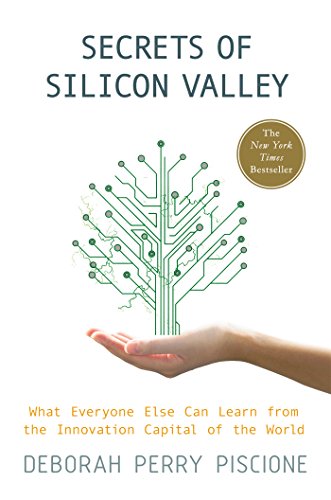 Secrets of Silicon Valley: What Everyone Else Can Learn from the Innovation Capital of the World