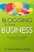 Blogging to Drive Business: Create and Maintain Valuable Customer Connections (Que Biz-Tech) by 