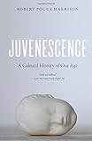 Juvenescence: A Cultural History of Our Age