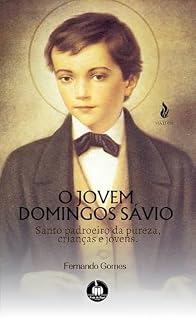 Livro O jovem Domingos Sávio.: Santo padroeiro da pureza, crianças e jovens.