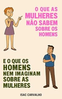 Livro O que as mulheres não sabem sobre os homens: E o que os homens nem imaginam sobre as mulheres