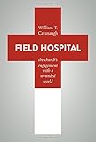 Field Hospital: The Church's Engagement with a Wounded World