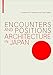 Encounters and Positions: Architecture in Japan by Susanne Kohte, Hubertus Adam