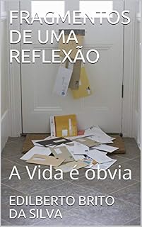 Livro FRAGMENTOS DE UMA REFLEXÃO: A Vida é óbvia