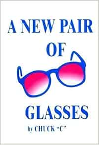 A New Pair of Glasses: Chuck "C" (Chamberlain): 9780916733001: Amazon