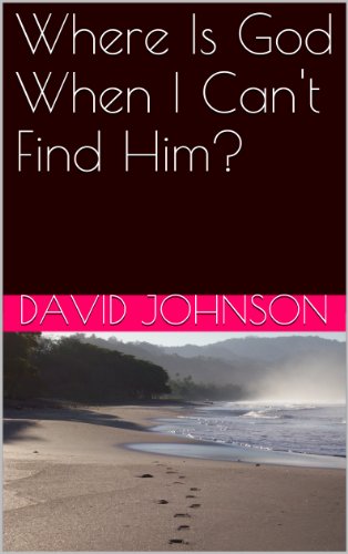 Where Is God When I Can't Find Him?