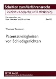 Patentstreitigkeiten vor Schiedsgerichten : Eine rechtsvergleichende Betrachtung ausgewählter Probleme nach deutschem und schweizerischem Recht, Baumann, Thomas, 3631565267