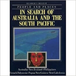 People And Places In Search Of Australia And The South Pacific Australia New Zealand Philippines French Polynesia Papua New Guinea New Caledonia Reader S Digest Amazon Com Books