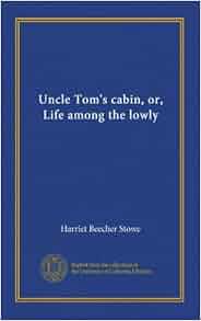 Uncle Tom S Cabin Or Life Among The Lowly Harriet