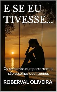 Livro E SE EU TIVESSE...: Os caminhos que percorremos são escolhas que fizemos