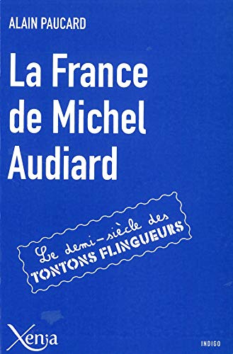 La France de Michel Audiard : Le demi-siècle des tontons flingueurs by Alain Paucard