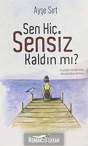 Sen Hic Sensiz Kaldin Mi Ayse Sirt 9786058028852 Amazon Com Books sen hic sensiz kaldin mi ayse sirt