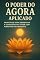 Livro O Poder do Agora Livro Kindle: Princípios para Despertar a Consciência e Viver com Plenitude no Presente