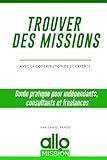 Trouver des missions: Guide pratique pour indépendants, consultants et freelances (French Edition) by Daniel Pardo