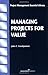 Managing Projects for Value (Project Management Essential Library)