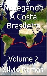 Livro Navegando A Costa Brasileira: Volume 2 (A Volta ao Mundo no Veleiro MaTaJuSi)