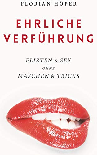 Ehrliche Verfuhrung Flirten Sex Ohne Maschen Tricks Flirten