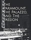 The Paramount, The Palazzo, and The Passion: Atlanta's Paramount Theatre and the Unique Story of Its Facade by