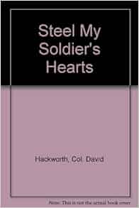 Steel My Soldier S Hearts Col David Hackworth Amazon