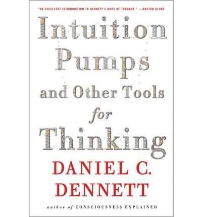 Daniel C. Dennett Intuition Pumps And Other Tools for Thinking (Paperback) - Common